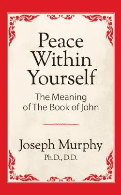 Pokoj v sebe: Význam Knihy Jána: Význam Knihy Jána - Peace Within Yourself: The Meaning of the Book of John: The Meaning of the Book of John