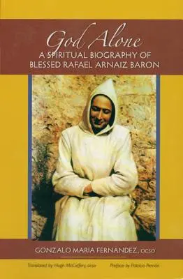 Boh sám: Duchovný životopis blahoslaveného Rafaela Arnaiza Barona - God Alone: A Spiritual Biography of Blessed Rafael Arnaiz Baron