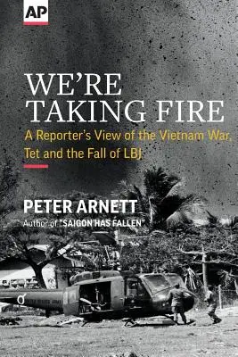 Berieme oheň: Pohľad reportéra na vojnu vo Vietname, Tet a pád LBJ - We're Taking Fire: A Reporter's View of the Vietnam War, Tet and the Fall of LBJ