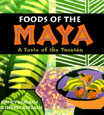 Potraviny Mayov: Chuť Yucatánu: mayské tradície a ich vplyv na zdravie a život Mayov: Chuť Yucatánu - Foods of the Maya: A Taste of the Yucatan