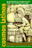 Cosmos Latinos: Antológia vedeckej fantastiky z Latinskej Ameriky a Španielska - Cosmos Latinos: An Anthology of Science Fiction from Latin America and Spain