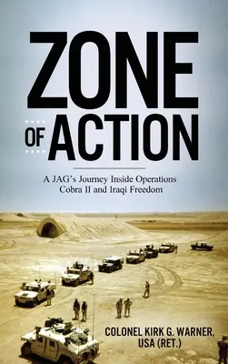 Zóna akcie: Cesta JAG-u do operácií Cobra II a Iracká sloboda - Zone of Action: A JAG's Journey Inside Operations Cobra II and Iraqi Freedom