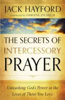 Tajomstvo príhovornej modlitby: Uvoľnenie Božej moci v životoch tých, ktorých milujete - The Secrets of Intercessory Prayer: Unleashing God's Power in the Lives of Those You Love