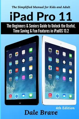 iPad Pro 11: Sprievodca pre začiatočníkov a seniorov, ako odomknúť užitočné, čas šetriace a zábavné funkcie v iPadOS 13.2 - iPad Pro 11: The Beginners & Seniors Guide to Unlock the Useful, Time Saving & Fun Features in iPadOS 13.2
