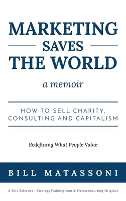 Marketing zachraňuje svet: Ako predávať charitu, poradenstvo a kapitalizmus - Marketing Saves the World: How to Sell Charity, Consulting and Capitalism