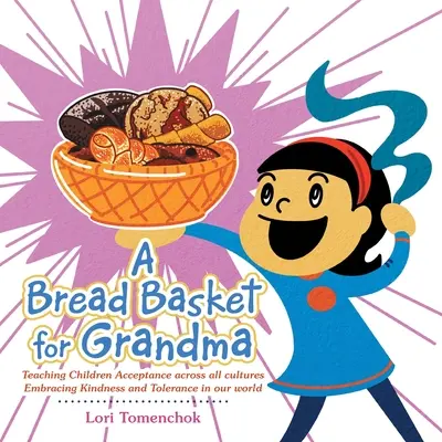 Košík na chlieb pre babičku: Učíme deti akceptácii naprieč všetkými kultúrami: Prijímanie láskavosti a tolerancie v našom svete - A Bread Basket for Grandma: Teaching Children Acceptance Across All Cultures Embracing Kindness and Tolerance in Our World