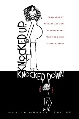 Zbúchaná, zbúchaná: Pohľadnice z potratu a iné nešťastné príhody z pokraja rodičovstva - Knocked Up, Knocked Down: Postcards of Miscarriage and Other Misadventures from the Brink of Parenthood