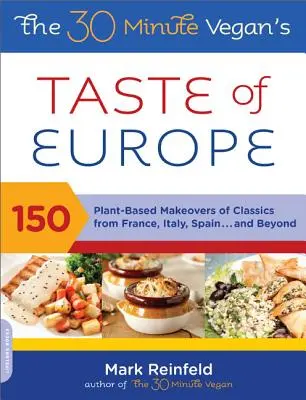 30-minútová vegánska chuť Európy: 150 rastlinných úprav klasických jedál z Francúzska, Talianska, Španielska a ďalších krajín - The 30-Minute Vegan's Taste of Europe: 150 Plant-Based Makeovers of Classics from France, Italy, Spain, and Beyond