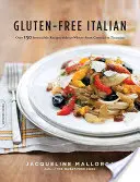 Bezlepková taliančina: Od crostini po tiramisu - Gluten-Free Italian: Over 150 Irresistible Recipes Without Wheat -- From Crostini to Tiramisu