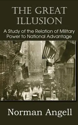 Veľká ilúzia: Štúdia o vzťahu vojenskej sily k národnej výhode - The Great Illusion A Study of the Relation of Military Power to National Advantage