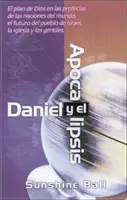 Daniel a Zjavenie: Boží plán v proroctvách o národoch sveta, o budúcnosti izraelského ľudu, cirkvi a pohanov = Danie - Daniel Y El Apocalipsis: El Plan de Dios En Las Profecas de Las Naciones del Mundo, El Futuro del Pueblo de Israel, La Iglesia Y Los Gentiles = Danie