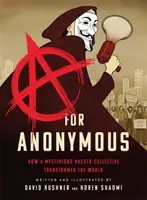 A for Anonymous: Ako záhadný hackerský kolektív zmenil svet - A for Anonymous: How a Mysterious Hacker Collective Transformed the World
