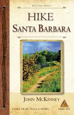 HIKE Santa Barbara: Najlepšie jednodňové túry v kaňonoch a na úpätí hôr, aj túry na pláž! - HIKE Santa Barbara: Best Day Hikes in the Canyons & Foothills, Beach Hikes, too!