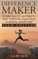 Difference Maker (Tvorca rozdielov): Prekonávanie nepriazne osudu a premena bolesti na cieľ, každý deň (Teen Edition) - Difference Maker: Overcoming Adversity and Turning Pain into Purpose, Every Day (Teen Edition)