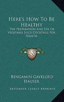 Tu je návod, ako byť zdravý: Príprava a používanie zeleninových koktailov pre zdravie - Here's How To Be Healthy: The Preparation And Use Of Vegetable Juice Cocktails For Health
