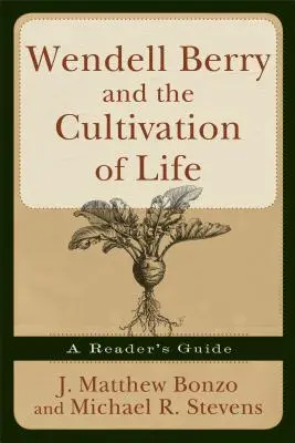 Wendell Berry a kultivácia života: Čitateľská príručka - Wendell Berry and the Cultivation of Life: A Reader's Guide