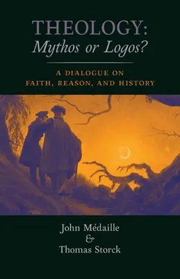 Teológia: Mýtus alebo logos? Dialóg o viere, rozume a dejinách - Theology: Mythos or Logos?: A Dialogue on Faith, Reason, and History