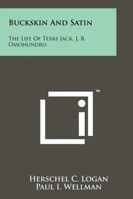 Buckskin And Satin: The Life of Texas Jack, J. B. Omohundro - Buckskin And Satin: The Life Of Texas Jack, J. B. Omohundro