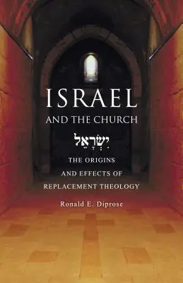 Izrael a cirkev: The Origins and Effects of Replacement Theology - Israel and the Church: The Origins and Effects of Replacement Theology