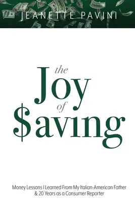 Radosť zo záchrany: Lekcie o peniazoch, ktoré som sa naučil od svojho taliansko-amerického otca, a 20 rokov ako spotrebiteľský reportér - The Joy of Saving: Money Lessons I Learned From My Italian-American Father & 20 Years as a Consumer Reporter