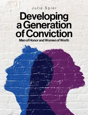 Rozvíjanie generácie presvedčenia: Čestní muži a hodnotné ženy - Developing a Generation of Conviction: Men of Honor and Women of Worth