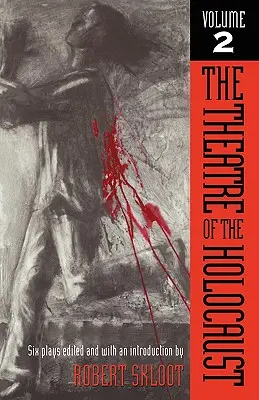 Divadlo holokaustu, 2. diel: šesť hier - The Theatre of the Holocaust, Volume 2: Six Plays