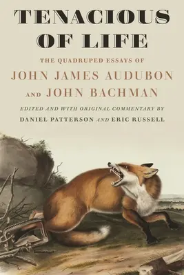 Húževnatosť života: Eseje o štvornožcoch Johna Jamesa Audubona a Johna Bachmana - Tenacious of Life: The Quadruped Essays of John James Audubon and John Bachman