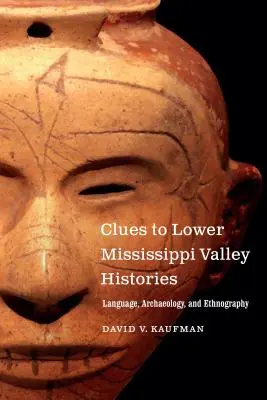 Stopy k dejinám údolia dolnej Mississippi: Jazyk, archeológia a etnografia - Clues to Lower Mississippi Valley Histories: Language, Archaeology, and Ethnography