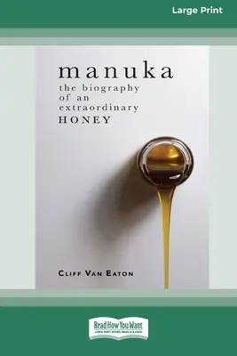 Manuka: Životopis neobyčajného medu (16pt Large Print Edition) - Manuka: The Biography of An Extraordinary Honey (16pt Large Print Edition)