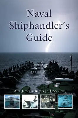 Príručka námorného lodného dopravcu (Barber Jr. Usn (Ret ). Capt James a.) - Naval Shiphandler's Guide (Barber Jr. Usn (Ret ). Capt James a.)
