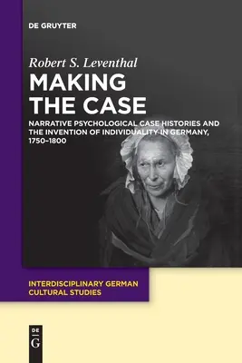 Tvorba prípadu: naratívne psychologické kazuistiky a vynález individuality v Nemecku v rokoch 1750 - 1800 - Making the Case: Narrative Psychological Case Histories and the Invention of Individuality in Germany, 1750-1800