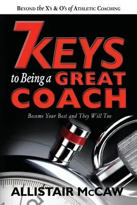 7 kľúčov k tomu, ako byť skvelým trénerom: Staňte sa najlepšími a oni budú tiež - 7 Keys To Being A Great Coach: Become Your Best and They Will Too