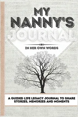 Denník mojej opatrovateľky: Denník na zdieľanie príbehov, spomienok a momentov - 7 x 10 - My Nanny's Journal: A Guided Life Legacy Journal To Share Stories, Memories and Moments - 7 x 10
