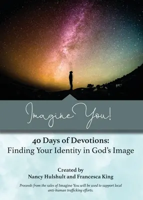 Predstav si seba! 40 dní pobožností: Nájsť svoju identitu na Boží obraz - Imagine You! 40 Days of Devotions: Finding Your Identity in God's Image