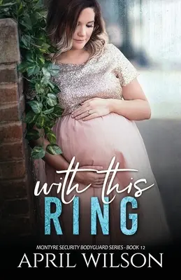 S týmto prsteňom: (McIntyre Security Bodyguard Series - Book 12) - With This Ring: (McIntyre Security Bodyguard Series - Book 12)