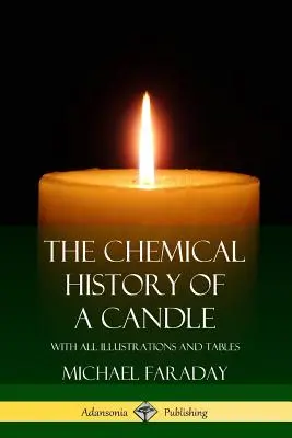Chemické dejiny sviečky: So všetkými ilustráciami a tabuľkami - The Chemical History of a Candle: With All Illustrations and Tables