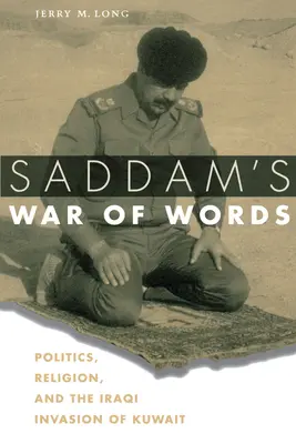 Saddámova vojna slov: Politika, náboženstvo a iracká invázia do Kuvajtu - Saddam's War of Words: Politics, Religion, and the Iraqi Invasion of Kuwait