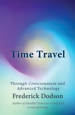 Cestovanie v čase: Prostredníctvom vedomia a pokročilej technológie - Time Travel: Through Consciousness and Advanced Technology
