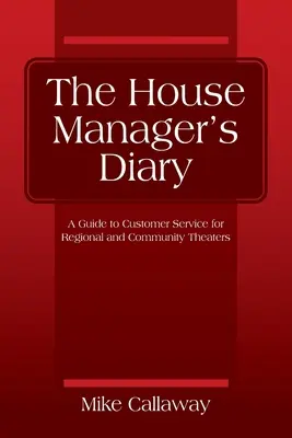 Denník správcu domu: Sprievodca zákazníckym servisom pre regionálne a komunitné divadlá - The House Manager's Diary: A Guide to Customer Service for Regional and Community Theaters