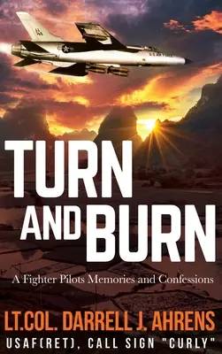Otočiť a spáliť: Spomienky a spovede pilota stíhačky - Turn and Burn: A Fighter Pilot's Memories and Confessions