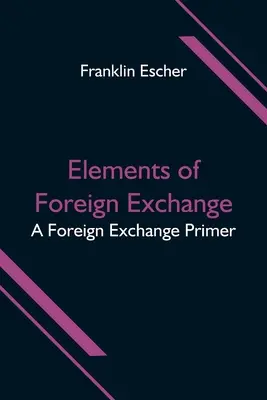 Prvky devízovej výmeny: A Foreign Exchange Primer - Elements of Foreign Exchange: A Foreign Exchange Primer