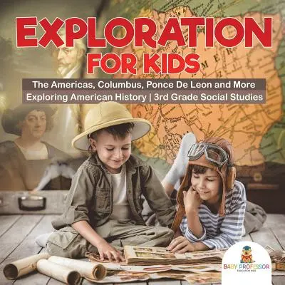 Výskum pre deti - Amerika, Kolumbus, Ponce De Leon a ďalšie - Výskum amerických dejín - spoločenské učivo pre 3. ročník - Exploration for Kids - The Americas, Columbus, Ponce De Leon and More - Exploring American History - 3rd Grade Social Studies
