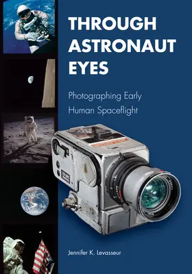 Očami astronauta: fotografovanie prvých letov človeka do vesmíru - Through Astronaut Eyes: Photographing Early Human Spaceflight