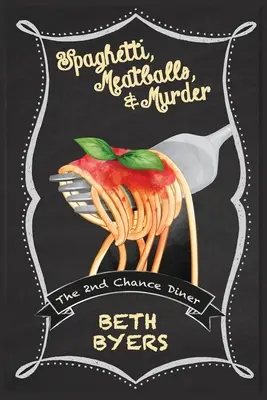 Špagety, mäsové guľky a vražda: Útulná záhada z reštaurácie 2. šanca (2nd Chance Diner Cozy Mystery) - Spaghetti, Meatballs, & Murder: A 2nd Chance Diner Cozy Mystery