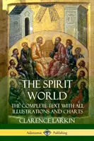 Svet ducha: Úplný text so všetkými ilustráciami a tabuľkami - The Spirit World: The Complete Text with all Illustrations and Charts