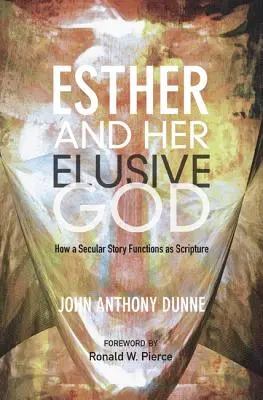 Ester a jej nepolapiteľný Boh: Ako svetský príbeh funguje ako Sväté písmo - Esther and Her Elusive God: How a Secular Story Functions as Scripture