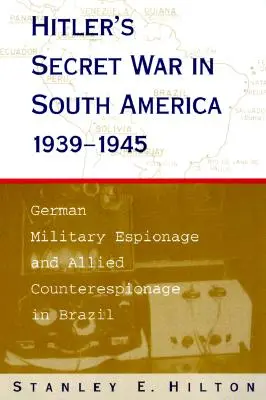 Hitlerova tajná vojna v Južnej Amerike 1939 - 1945: Nemecká vojenská špionáž a spojenecká kontrašpionáž v Brazílii - Hitler's Secret War in South America, 1939-1945: German Military Espionage and Allied Counterespionage in Brazil