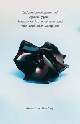 Infraštruktúry apokalypsy: Americká literatúra a jadrový komplex - Infrastructures of Apocalypse: American Literature and the Nuclear Complex