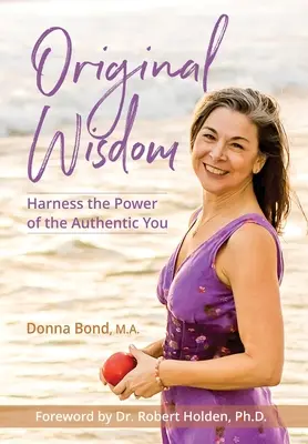 Pôvodná múdrosť: Využite silu svojho autentického ja - Original Wisdom: Harness the Power of the Authentic You