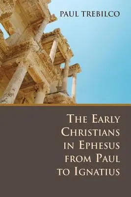 Prví kresťania v Efeze od Pavla po Ignáca - The Early Christians in Ephesus from Paul to Ignatius